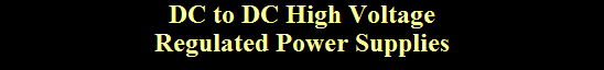 DC to DC High Voltage
Regulated Power Supplies